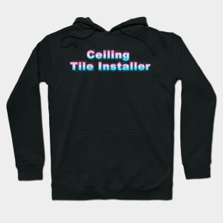 Ceiling Tile Installer Hoodie